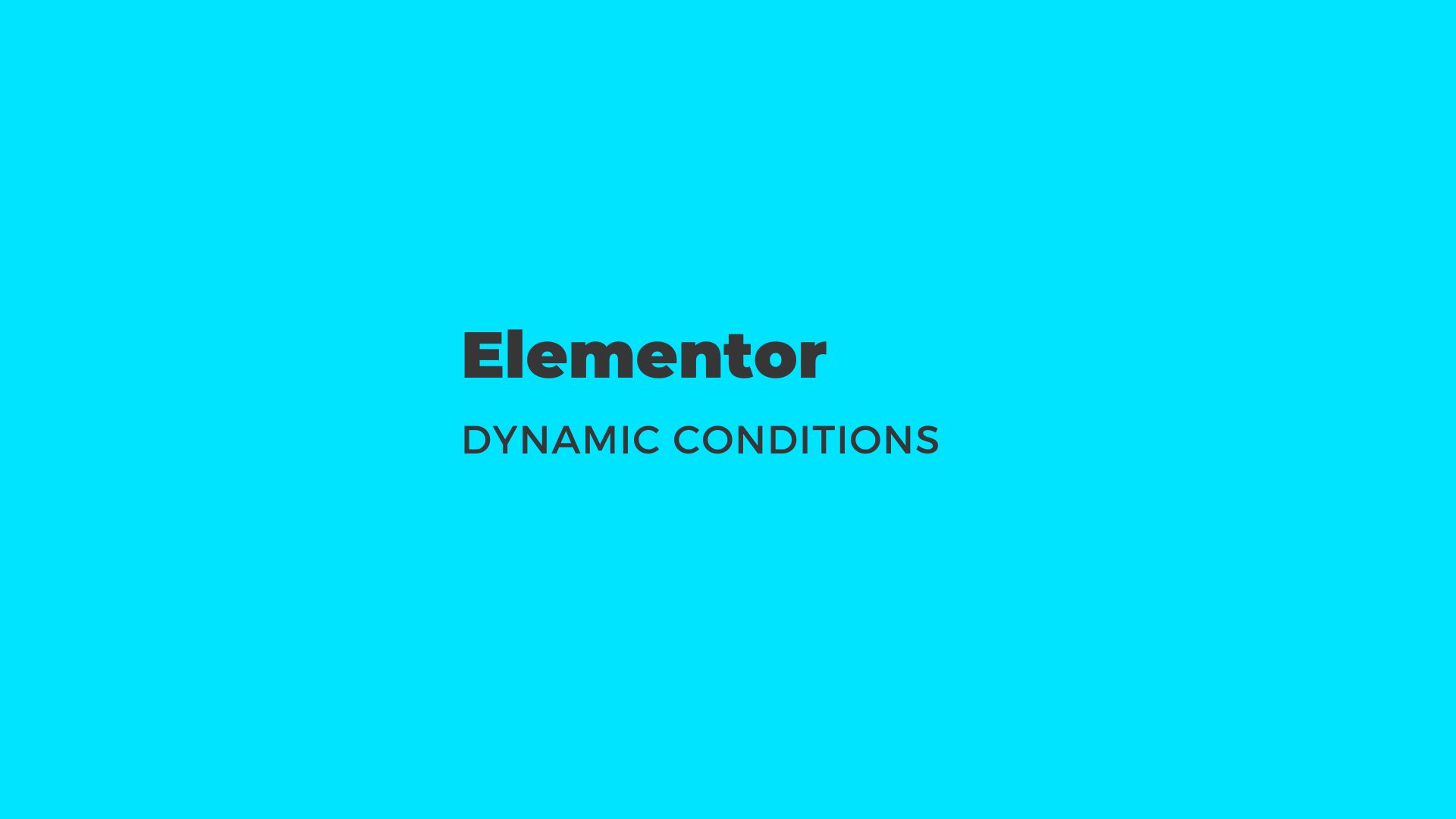 Elementor Dynamic Conditions